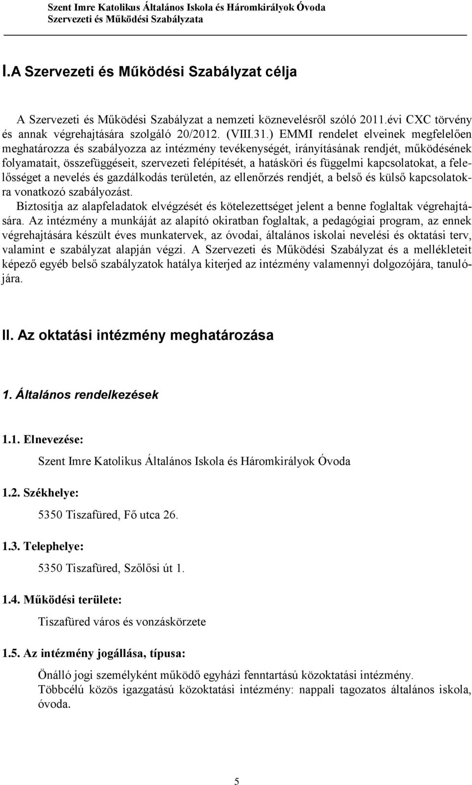 függelmi kapcsolatokat, a felelősséget a nevelés és gazdálkodás területén, az ellenőrzés rendjét, a belső és külső kapcsolatokra vonatkozó szabályozást.