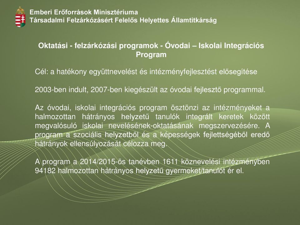 Az óvodai, iskolai integrációs program ösztönzi az intézményeket a halmozottan hátrányos helyzetű tanulók integrált keretek között megvalósuló iskolai