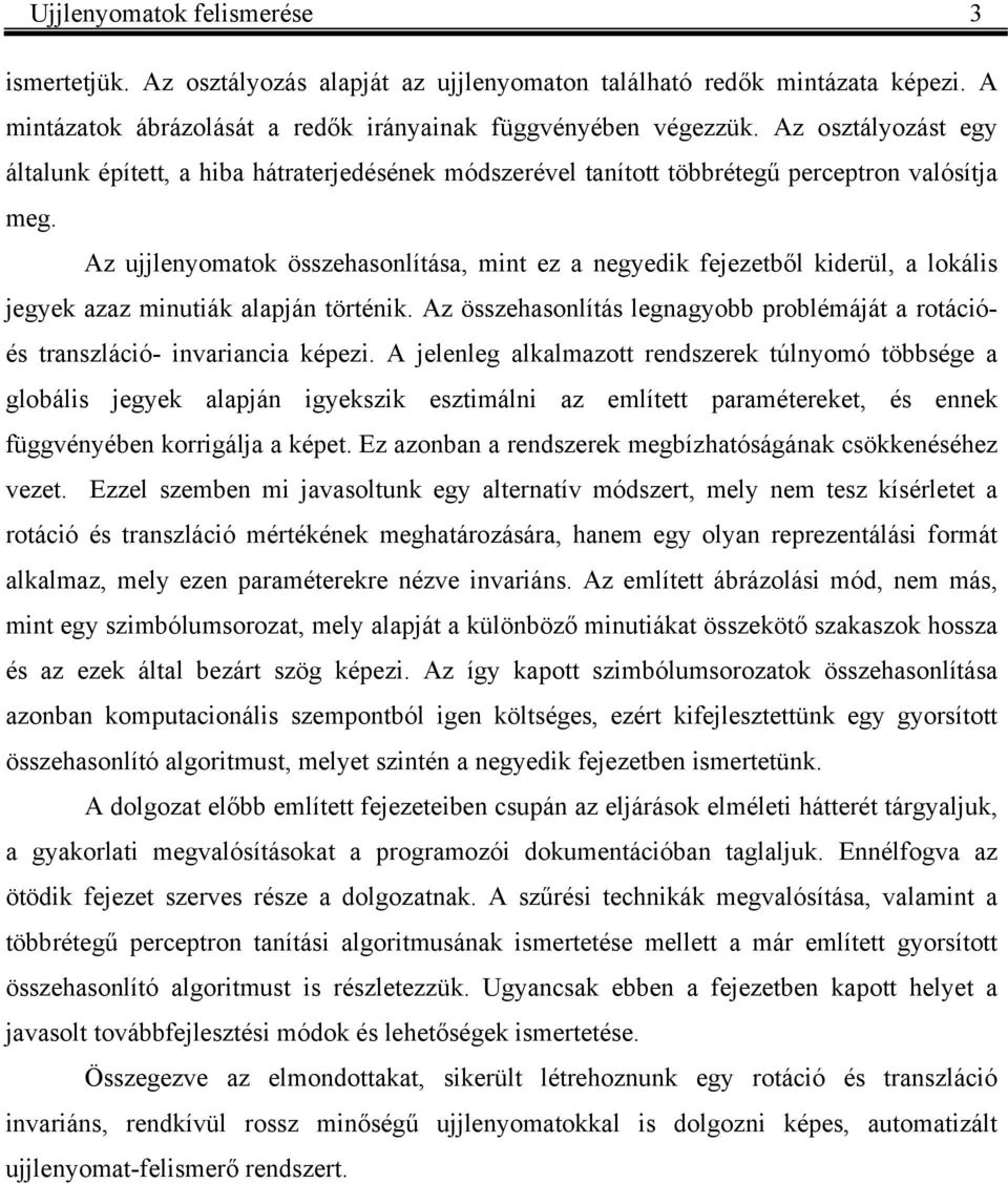 Az uleyomato összehasolítása, mit ez a egyedi feezetből iderül, a loális egye azaz miutiá alapá törtéi. Az összehasolítás legagyobb problémáát a rotációés traszláció- ivariacia épezi.