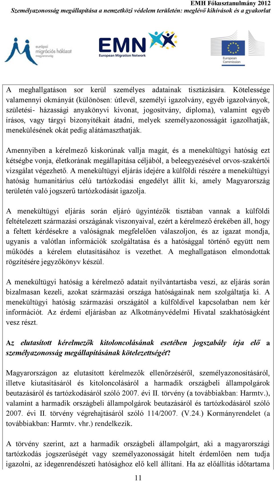 bizonyítékait átadni, melyek személyazonosságát igazolhatják, menekülésének okát pedig alátámaszthatják.