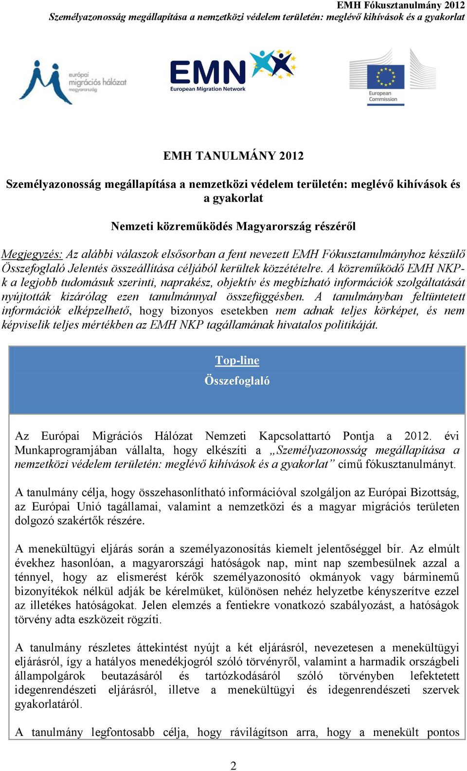 A közreműködő EMH NKPk a legjobb tudomásuk szerinti, naprakész, objektív és megbízható információk szolgáltatását nyújtották kizárólag ezen tanulmánnyal összefüggésben.