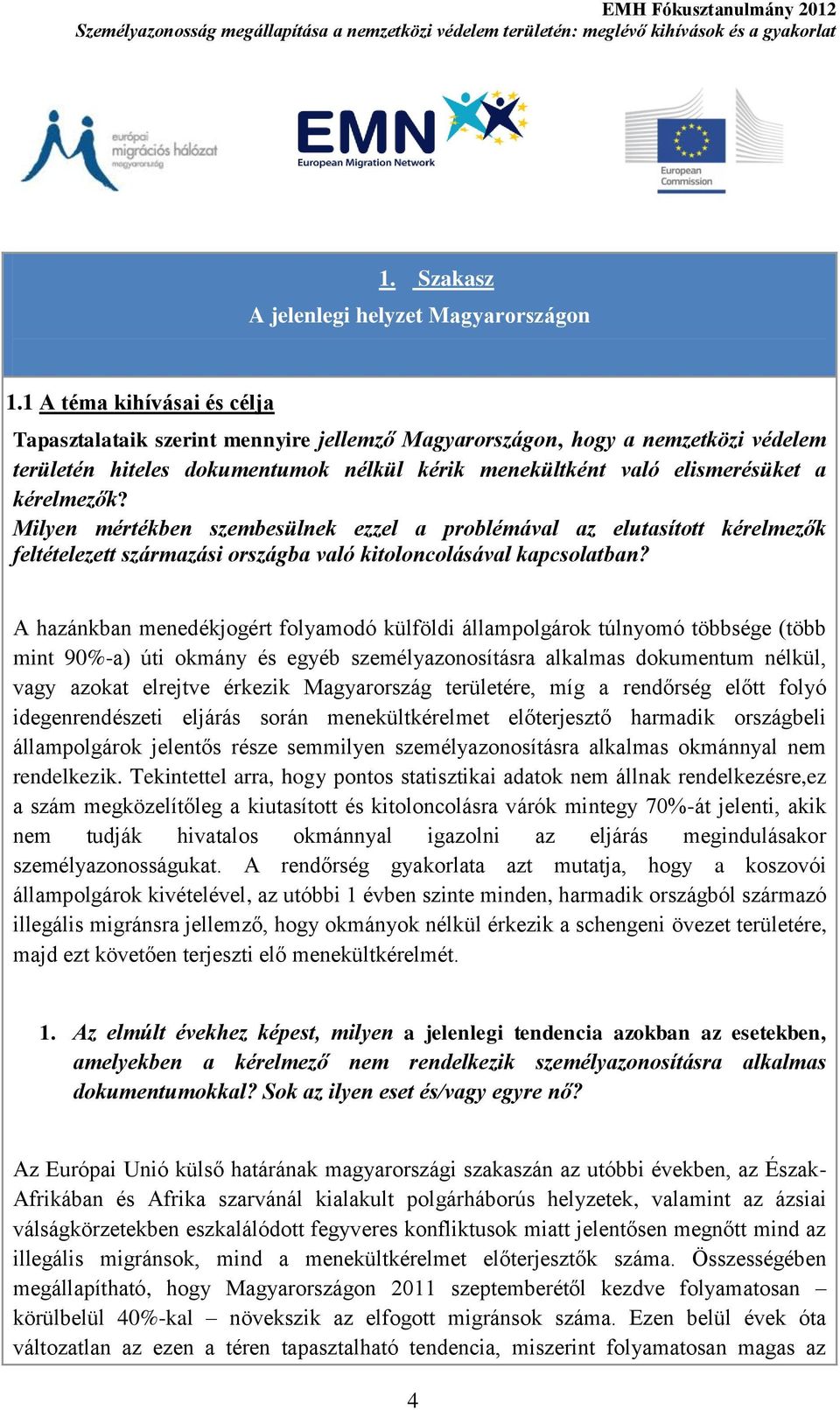 Milyen mértékben szembesülnek ezzel a problémával az elutasított kérelmezők feltételezett származási országba való kitoloncolásával kapcsolatban?