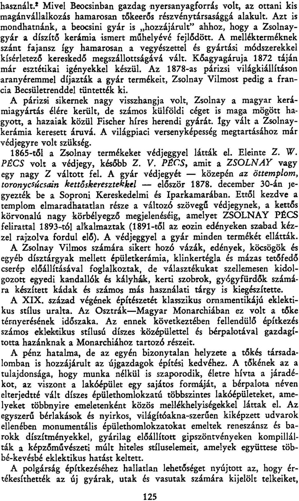 A mellékterméknek szánt fajansz így hamarosan a vegyészettel és gyártási módszerekkel kísérletező kereskedő megszállottságává vált. Kőagyagáruja 1872 táján már esztétikai igényekkel készül.