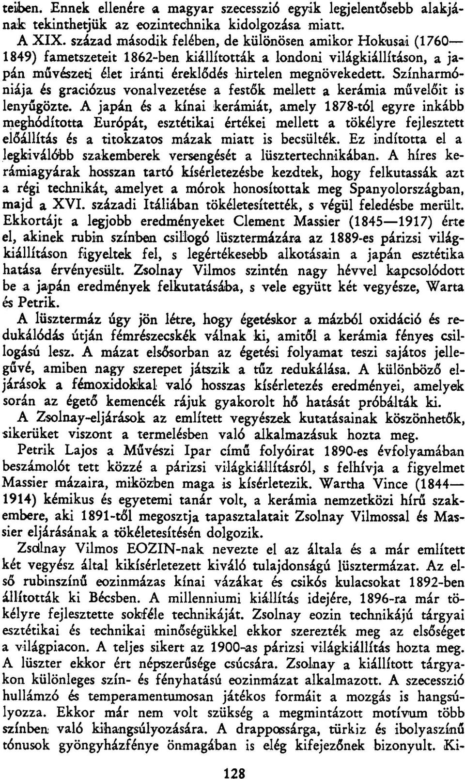 Színharmóniája és graciózus vonalvezetése a festők mellett a kerámia művelőit is lenyűgözte.