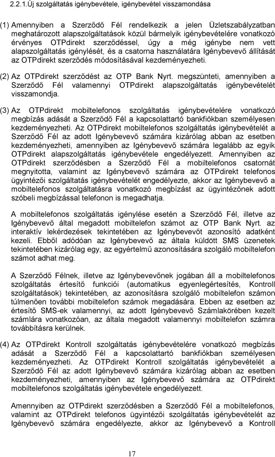 vonatkozó érvényes OTPdirekt szerződéssel, úgy a még igénybe nem vett alapszolgáltatás igénylését, és a csatorna használatára Igénybevevő állítását az OTPdirekt szerződés módosításával