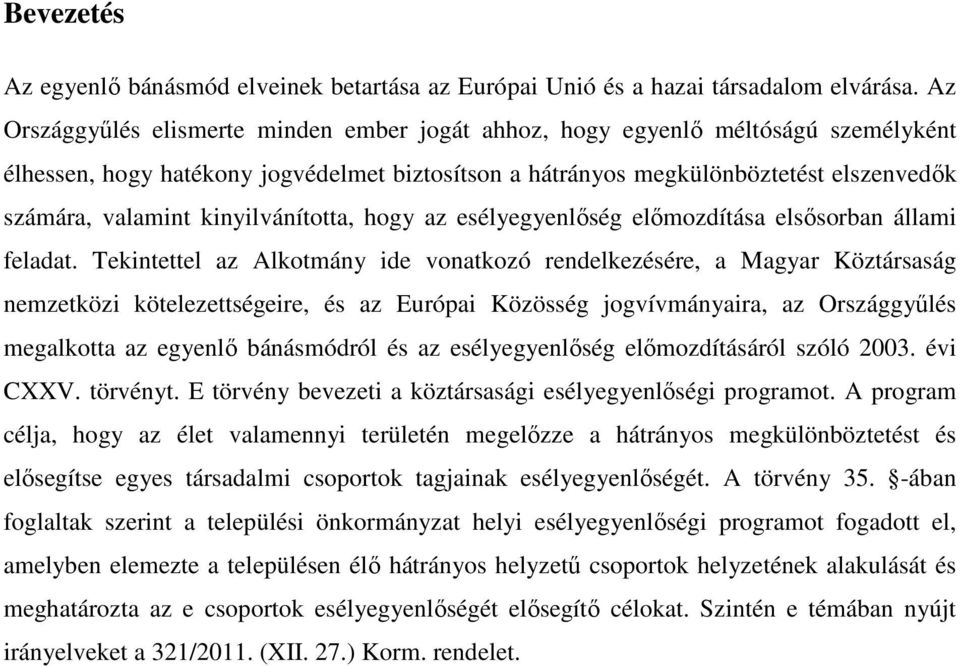 kinyilvánította, hogy az esélyegyenlőség előmozdítása elsősorban állami feladat.