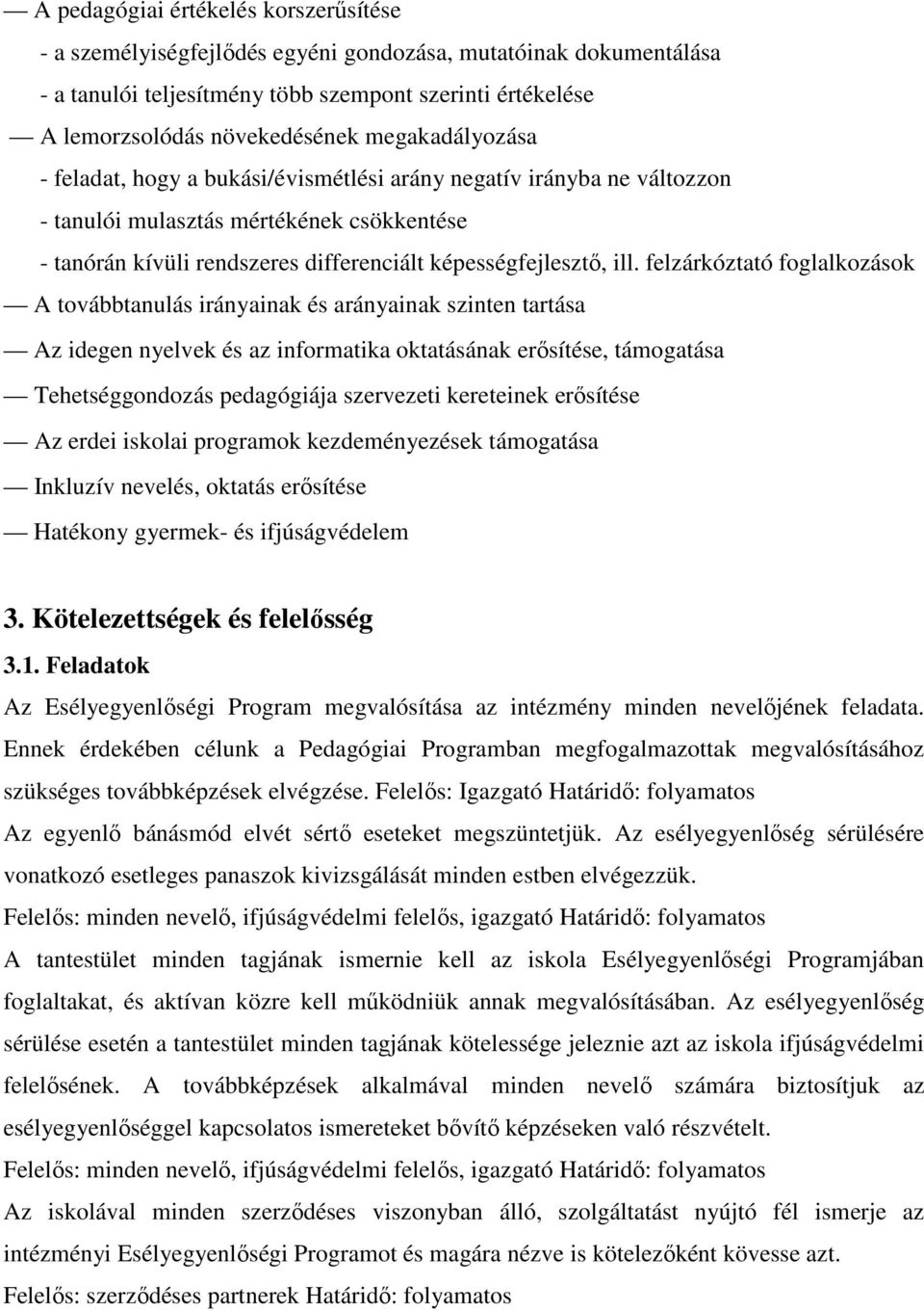 felzárkóztató foglalkozások A továbbtanulás irányainak és arányainak szinten tartása Az idegen nyelvek és az informatika oktatásának erősítése, támogatása Tehetséggondozás pedagógiája szervezeti