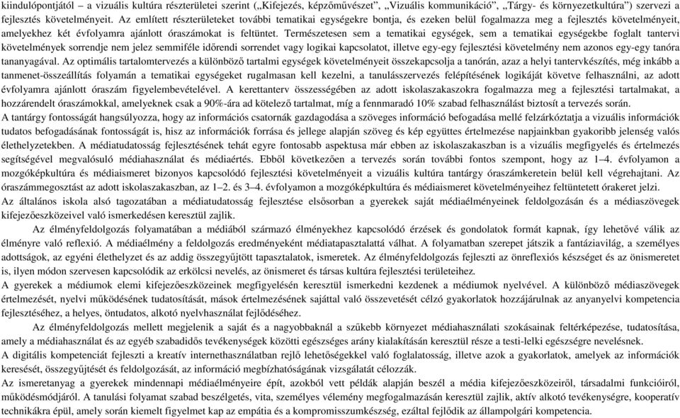 Természetesen sem a tematikai egységek, sem a tematikai egységekbe foglalt tantervi követelmények sorrendje nem jelez semmiféle időrendi sorrendet vagy logikai kapcsolatot, illetve egy-egy