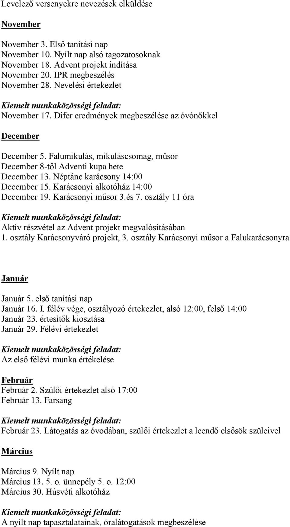 Falumikulás, mikuláscsomag, műsor December 8-től Adventi kupa hete December 13. Néptánc karácsony 14:00 December 15. Karácsonyi alkotóház 14:00 December 19. Karácsonyi műsor 3.és 7.