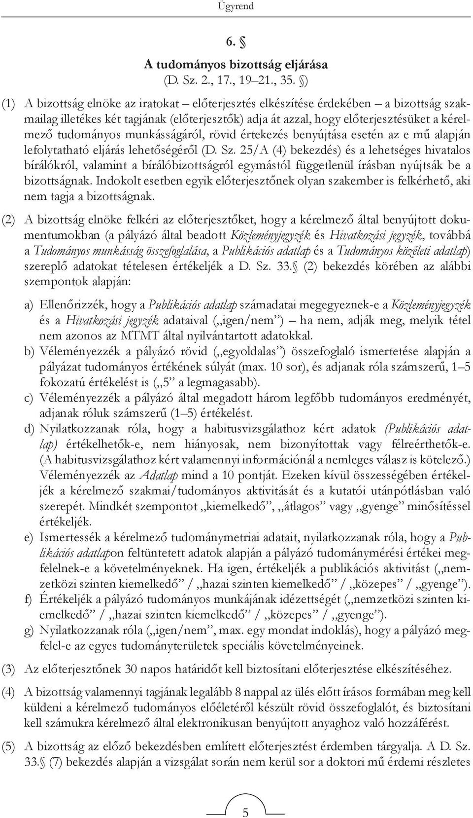 munkásságáról, rövid értekezés benyújtása esetén az e mű alapján lefolytatható eljárás lehetőségéről (D. Sz.