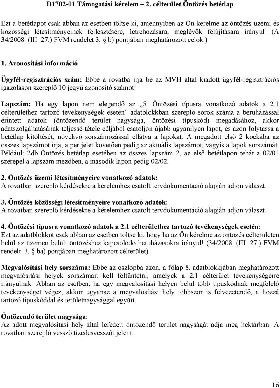 felújítására irányul. (A 34/2008. (III. 27.) FVM rendelet 3. b) pontjában meghatározott célok.) 1.