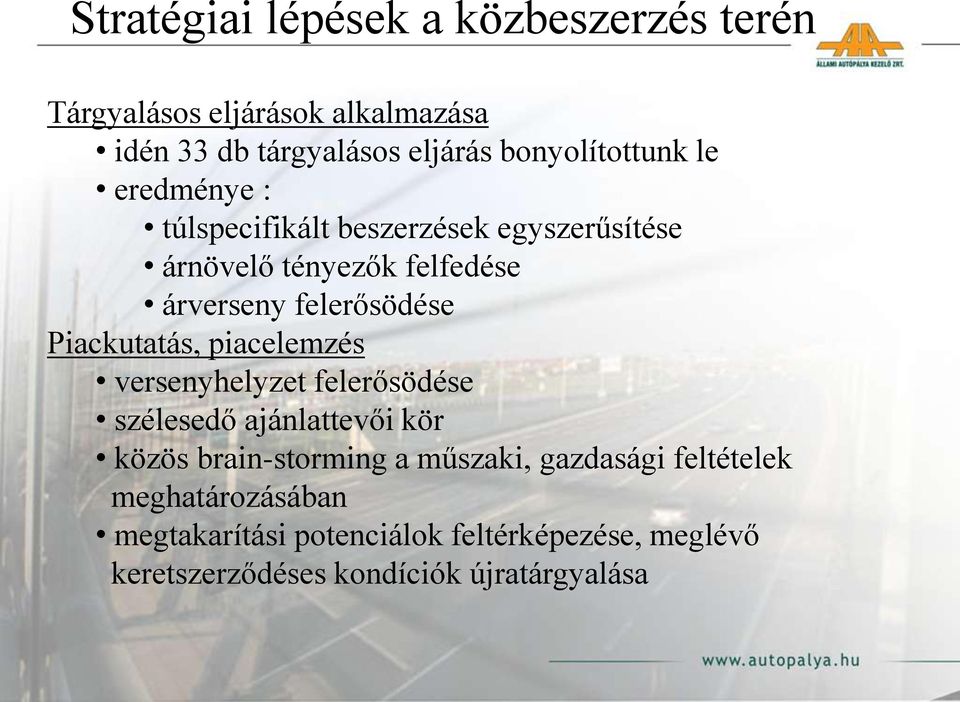 felerősödése Piackutatás, piacelemzés versenyhelyzet felerősödése szélesedő ajánlattevői kör közös brain-storming a