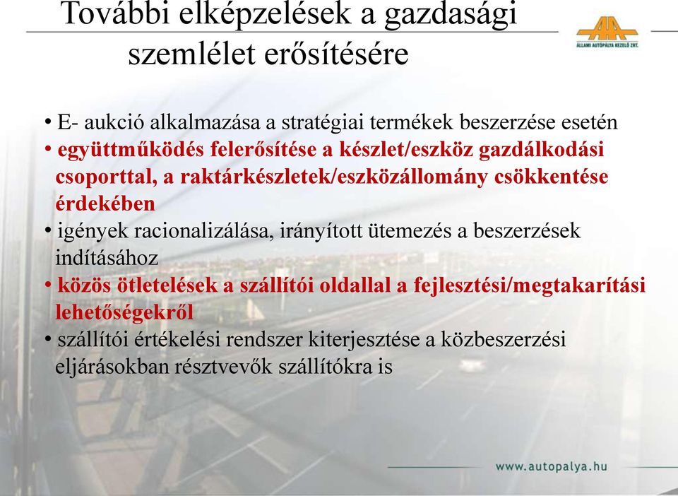 érdekében igények racionalizálása, irányított ütemezés a beszerzések indításához közös ötletelések a szállítói oldallal a