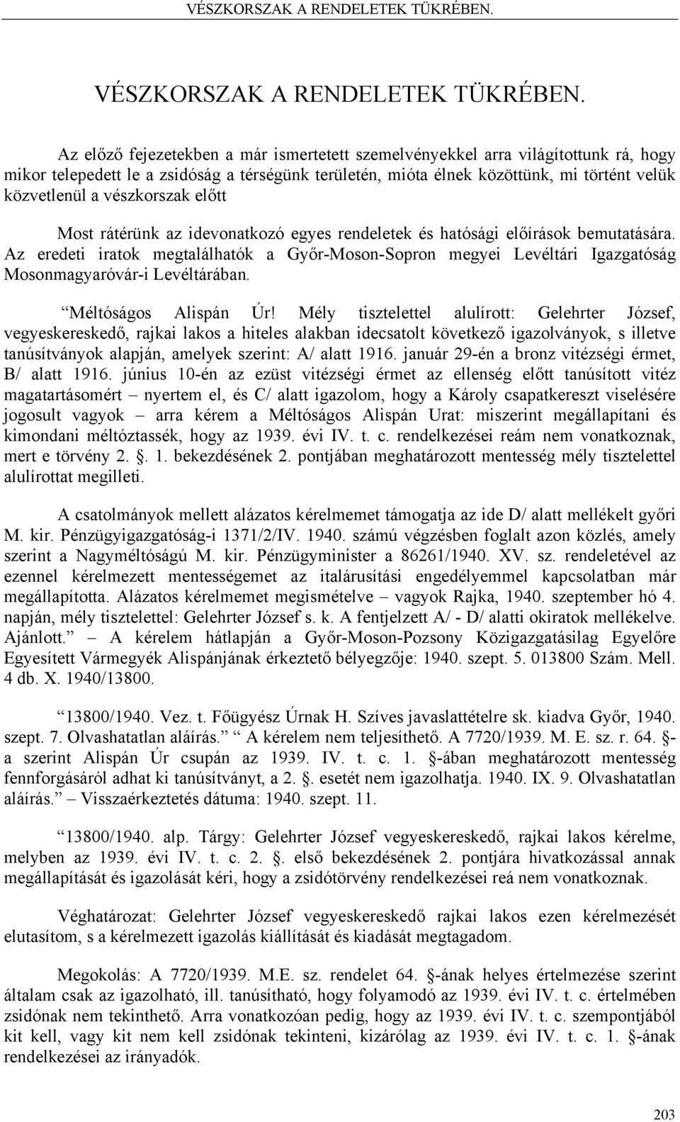 vészkorszak előtt Most rátérünk az idevonatkozó egyes rendeletek és hatósági előírások bemutatására.