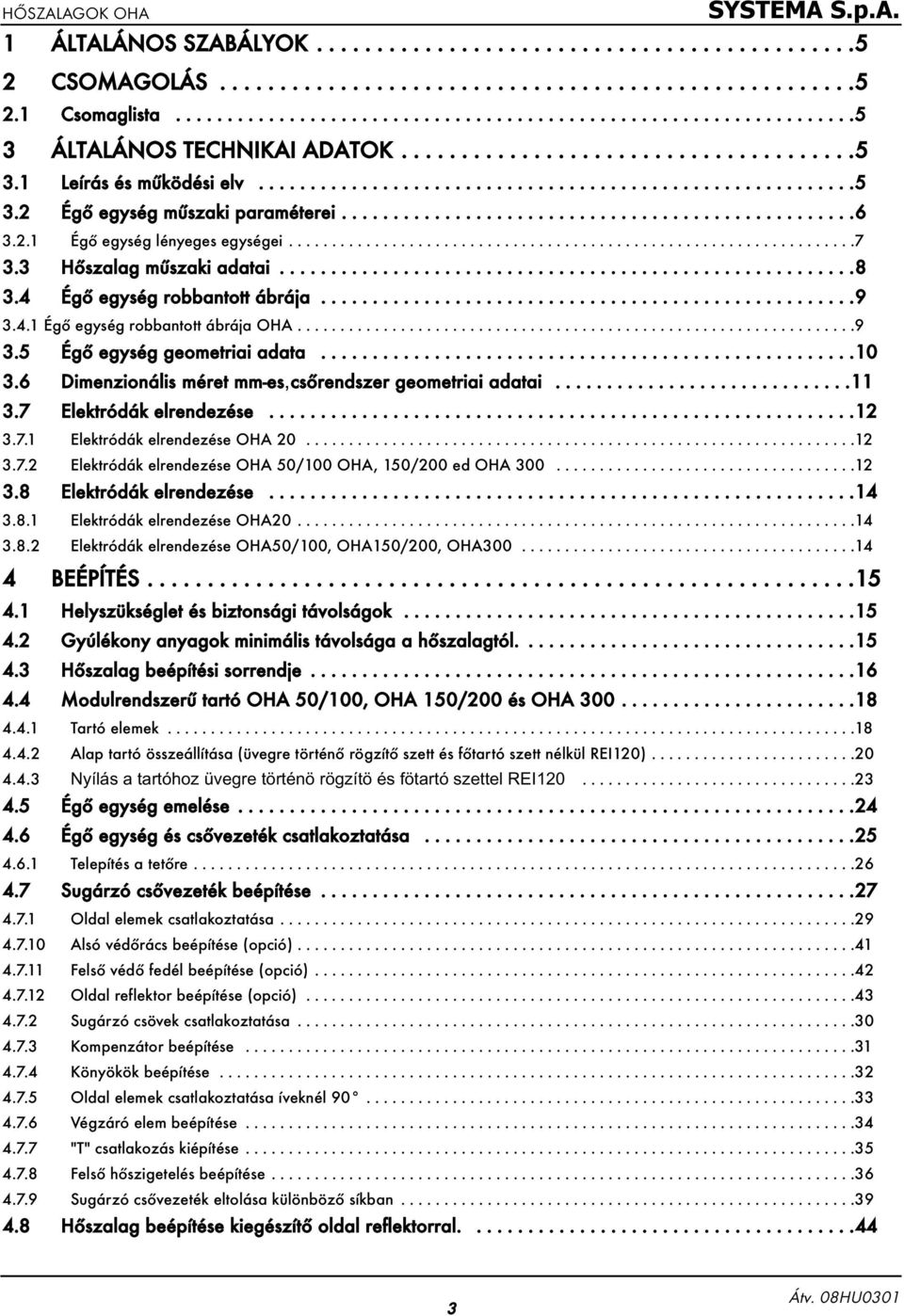 2.1 Égő egység lényeges egységei..................................................................7 3.3 Hőszalag műszaki adatai........................................................8 3.