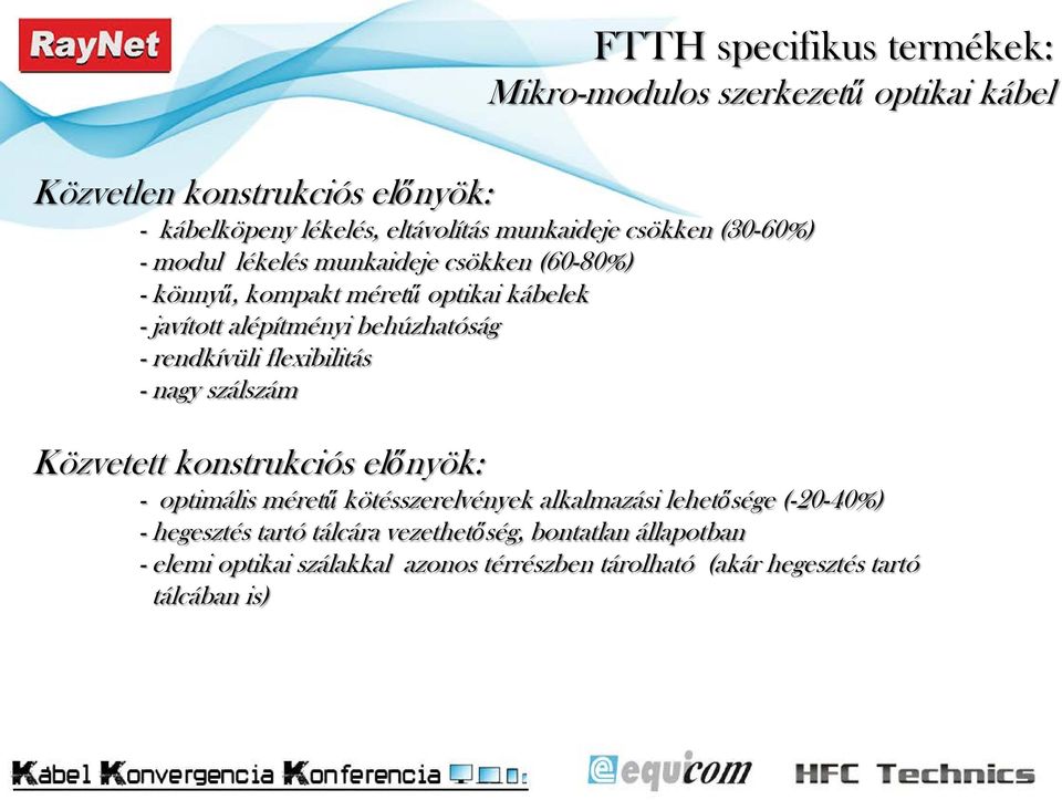 rendkívüli flexibilitás - nagy szálszám Közvetett konstrukciós előnyök: - optimális méretű kötésszerelvények alkalmazási lehetősége (-20-40%) -