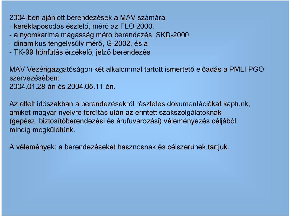 két alkalommal tartott ismertetı elıadás a PMLI PGO szervezésében: 2004.01.28-án és 2004.05.11-én.