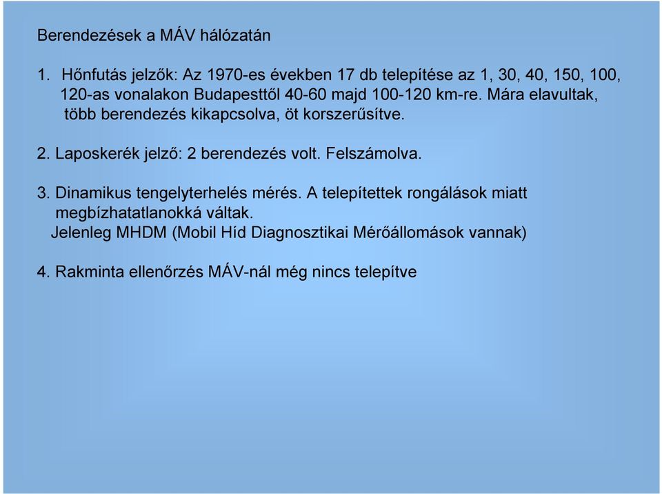 100-120 km-re. Mára elavultak, több berendezés kikapcsolva, öt korszerősítve. 2. Laposkerék jelzı: 2 berendezés volt.