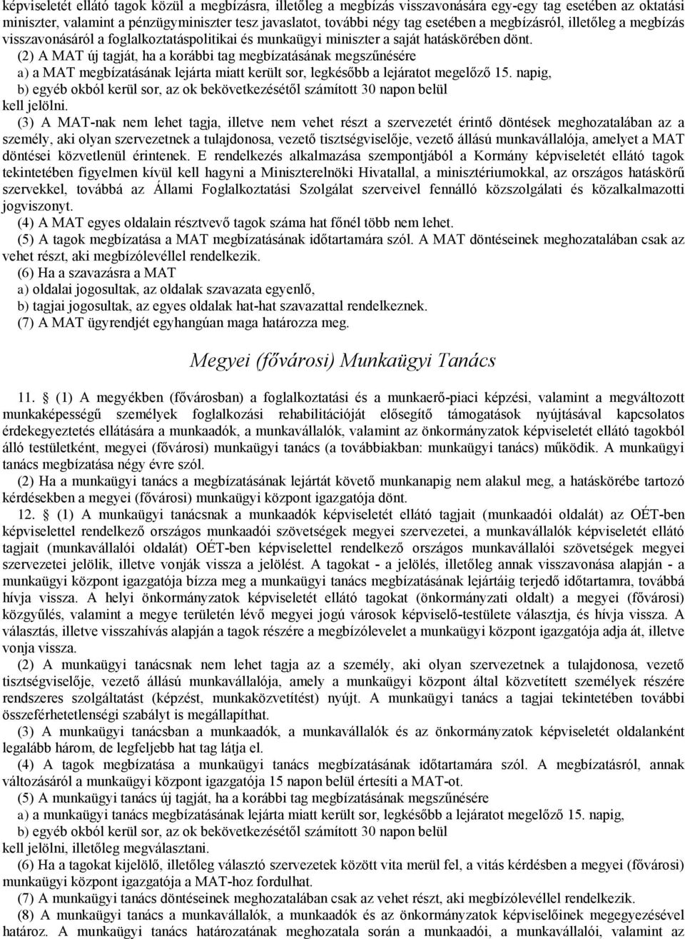 (2) A MAT új tagját, ha a korábbi tag megbízatásának megszűnésére a) a MATmegbízatásának lejárta miat került sor, legkésőbb a lejáratot megelőző 15.