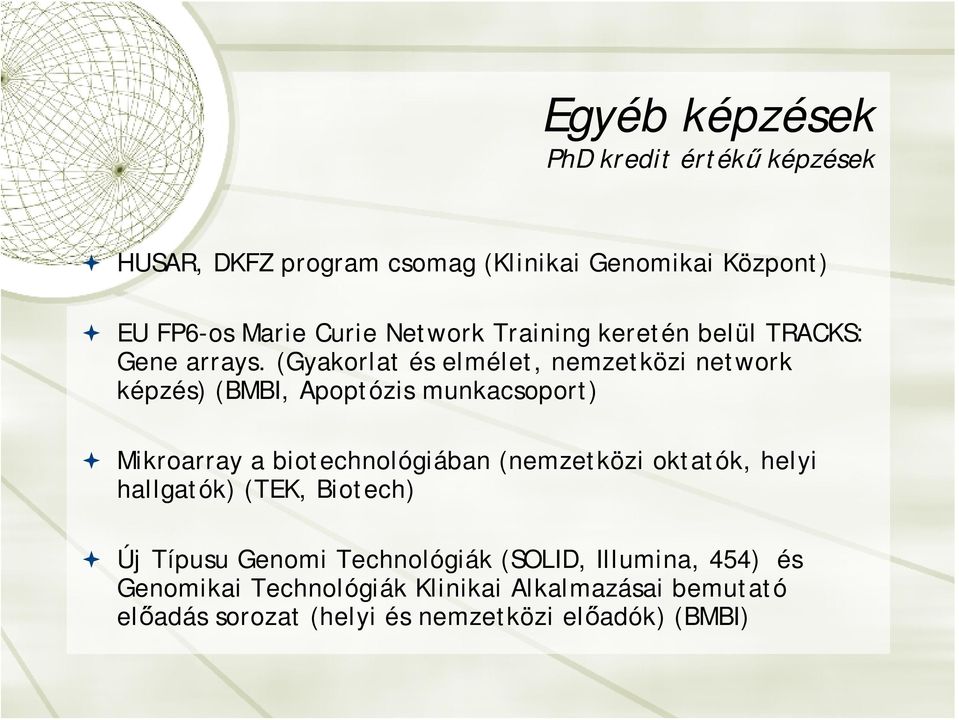 (Gyakorlat és elmélet, nemzetközi network képzés) (BMBI, Apoptózis munkacsoport) Mikroarray a biotechnológiában (nemzetközi