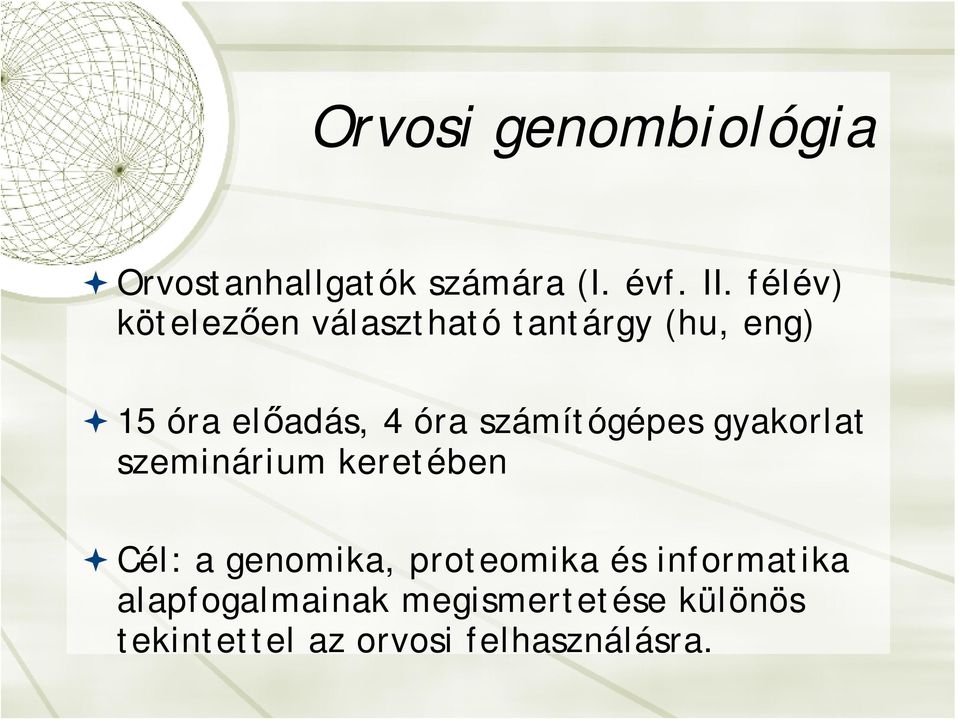 számítógépes gyakorlat szeminárium keretében Cél: a genomika, proteomika