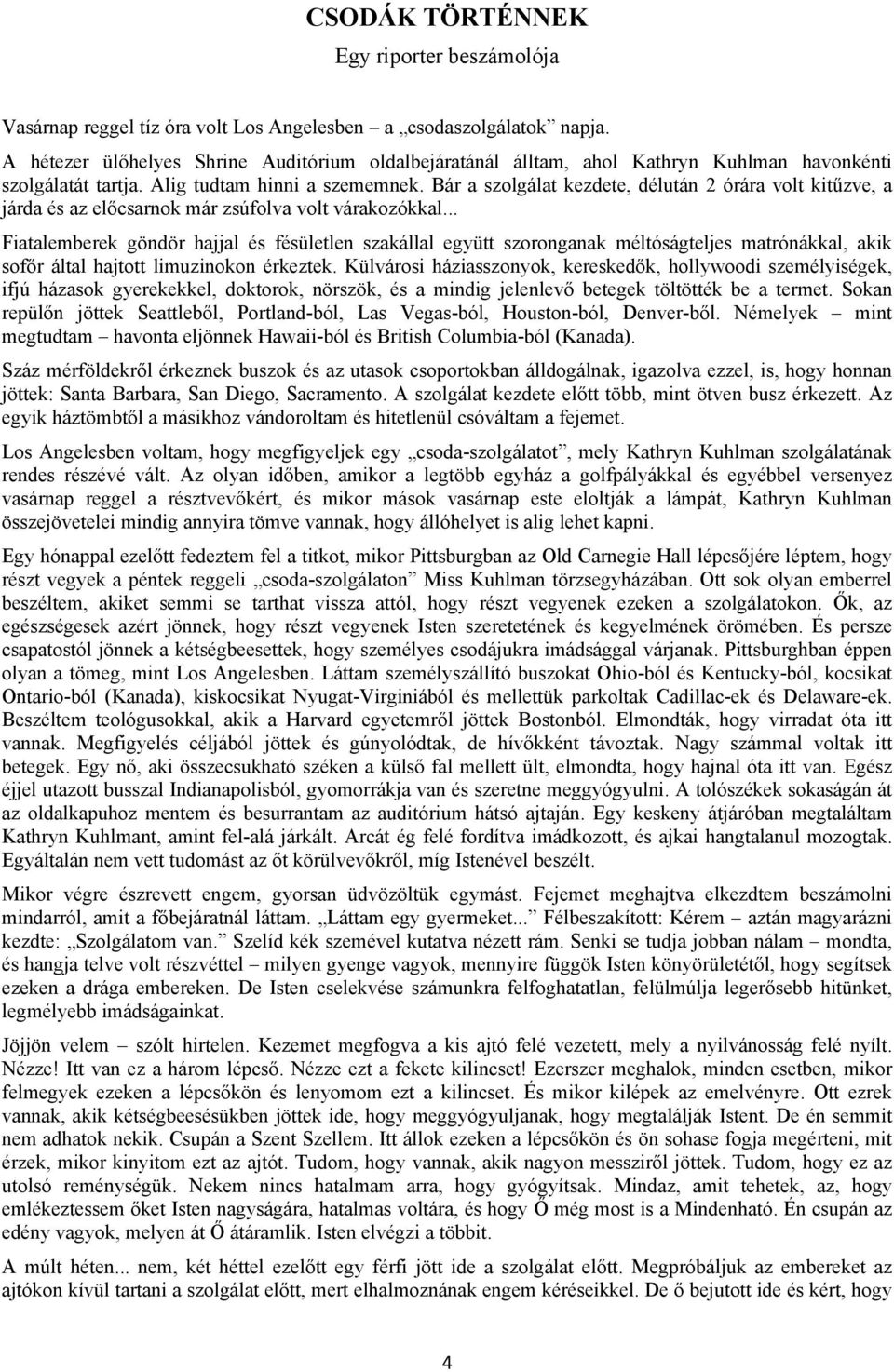 Bár a szolgálat kezdete, délután 2 órára volt kitűzve, a járda és az előcsarnok már zsúfolva volt várakozókkal.