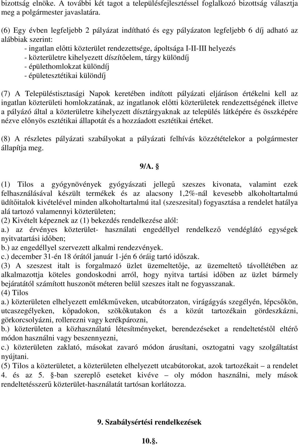 kihelyezett díszítőelem, tárgy különdíj - épülethomlokzat különdíj - épületesztétikai különdíj (7) A Településtisztasági Napok keretében indított pályázati eljáráson értékelni kell az ingatlan