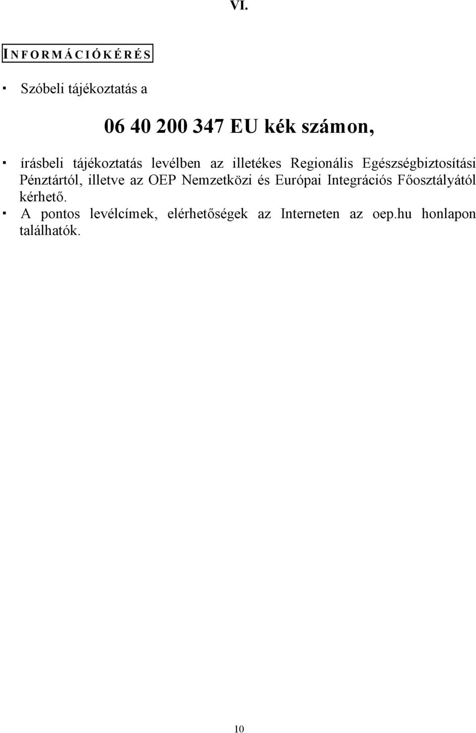 Pénztártól, illetve az OEP Nemzetközi és Európai Integrációs Főosztályától