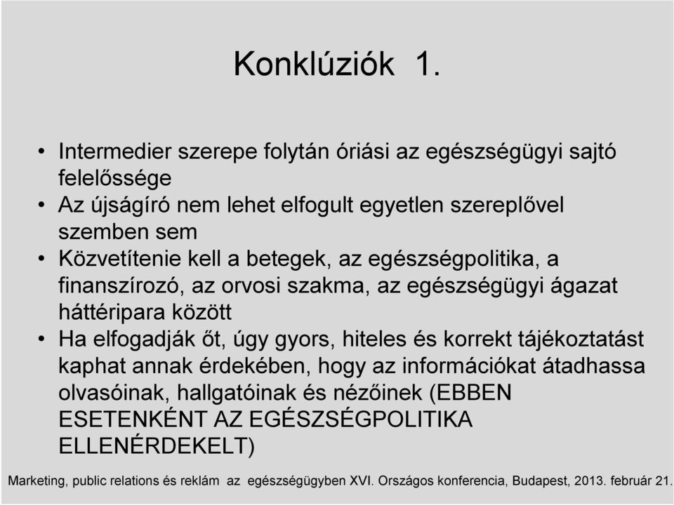 szereplővel szemben sem Közvetítenie kell a betegek, az egészségpolitika, a finanszírozó, az orvosi szakma, az