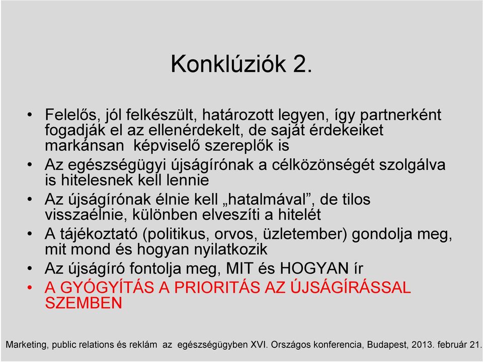 képviselő szereplők is Az egészségügyi újságírónak a célközönségét szolgálva is hitelesnek kell lennie Az újságírónak élnie
