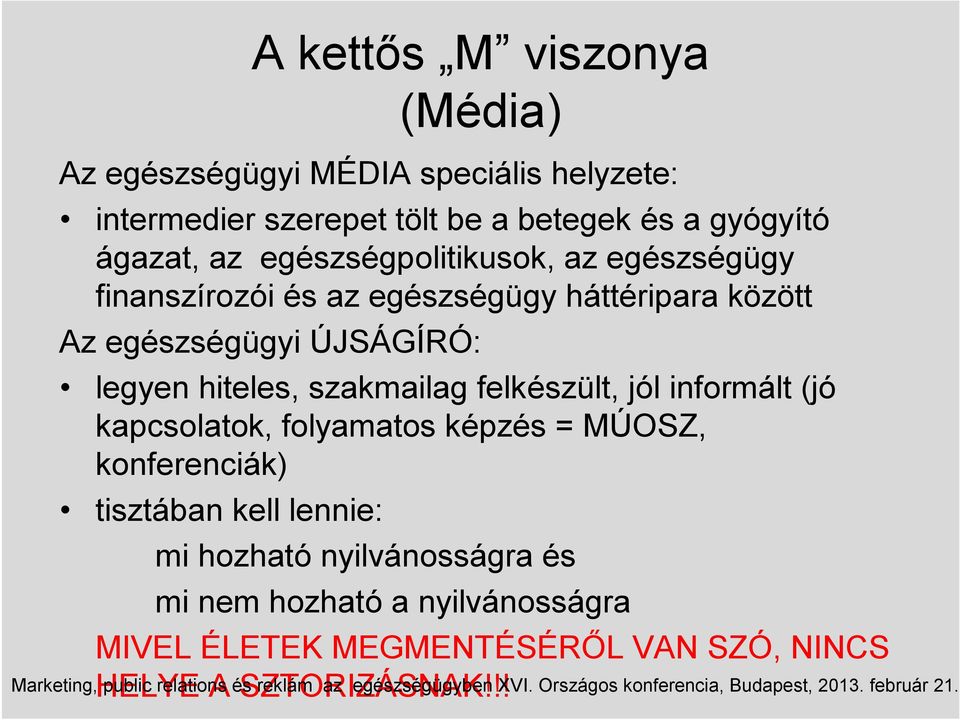kapcsolatok, folyamatos képzés = MÚOSZ, konferenciák) tisztában kell lennie: mi hozható nyilvánosságra és mi nem hozható a nyilvánosságra MIVEL ÉLETEK