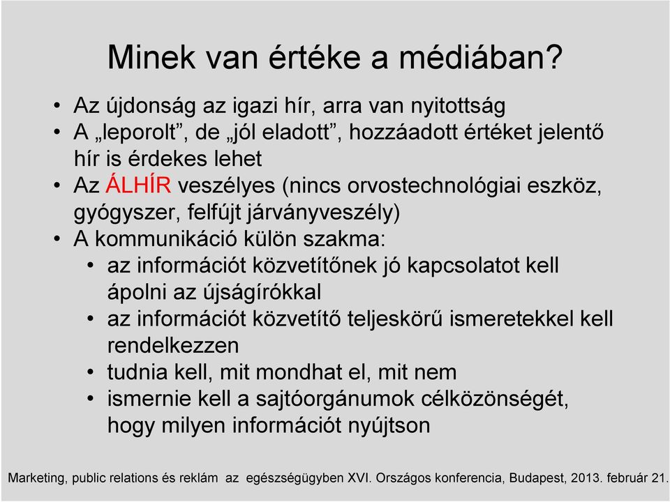 ÁLHÍR veszélyes (nincs orvostechnológiai eszköz, gyógyszer, felfújt járványveszély) A kommunikáció külön szakma: az információt