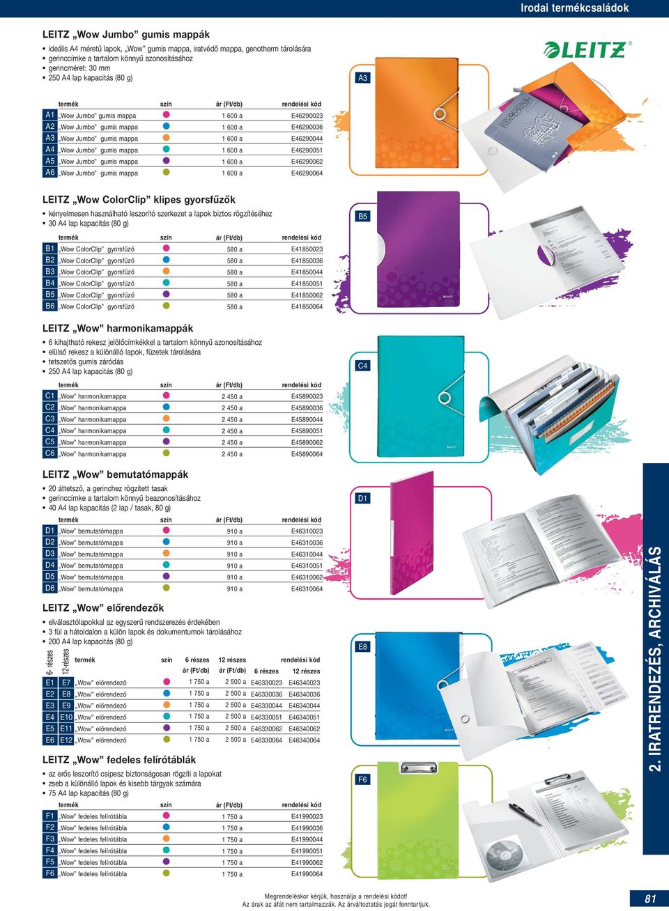 a E46290051 A5 Wow Jumbo gumis mappa 1 600 a E46290062 A6 Wow Jumbo gumis mappa 1 600 a E46290064 LEITZ Wow ColorClip klipes gyorsfűzők kényelmesen használható leszorító szerkezet a lapok biztos