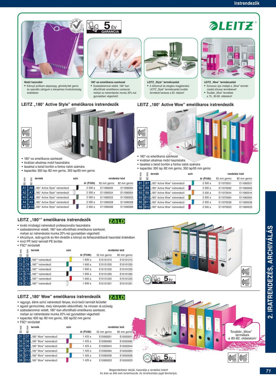 keresse a 83. oldalon! LEITZ Wow termékcsalád Színezze újra irodáját a Wow termékcsalád stílusos termékeivel! További Wow termékek a., 80-82. oldalakon!