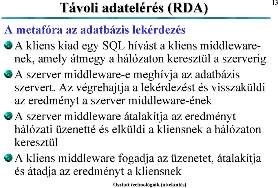 Az végrehajtja a lekérdezést és visszaküldi az eredményt a szerver middleware-ének A szerver middleware átalakítja az