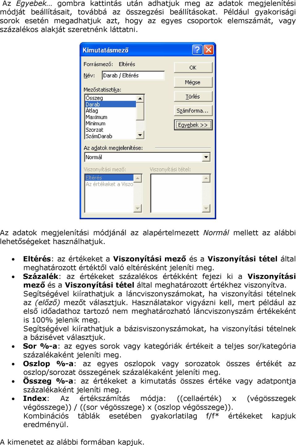 Az adatok megjelenítási módjánál az alapértelmezett Normál mellett az alábbi lehetőségeket használhatjuk.