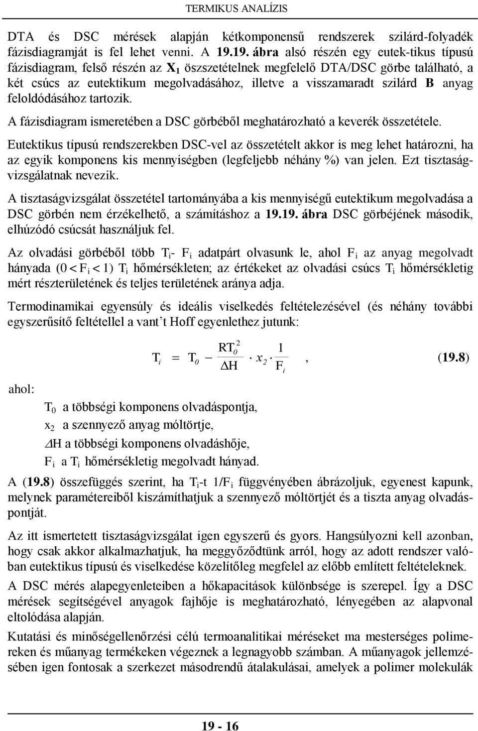 szilárd B anyag feloldódásához tartozik. A fázisdiagram ismeretében a DSC görbéből meghatározható a keverék összetétele.