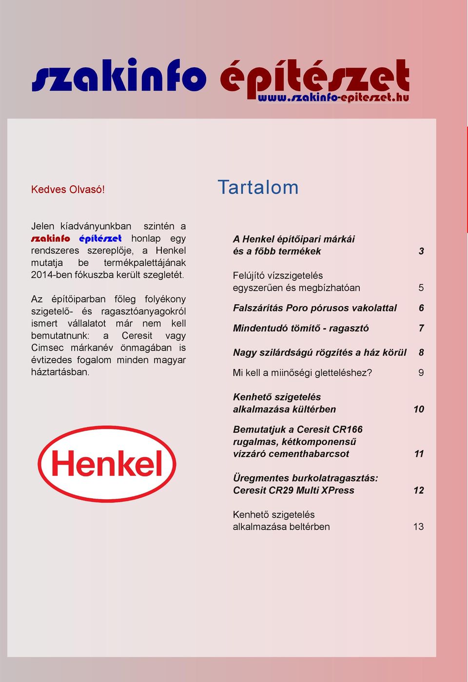 Trtlom A Henkel építőipri márkái főbb termékek 3 Felújító vízszigetel egyszerűen megbízhtón 5 Mindentudó tömítő rgsztó 7 Flszárítás Poro pórusos vkolttl Ngy szilárdságú rögzít ház körül Mi