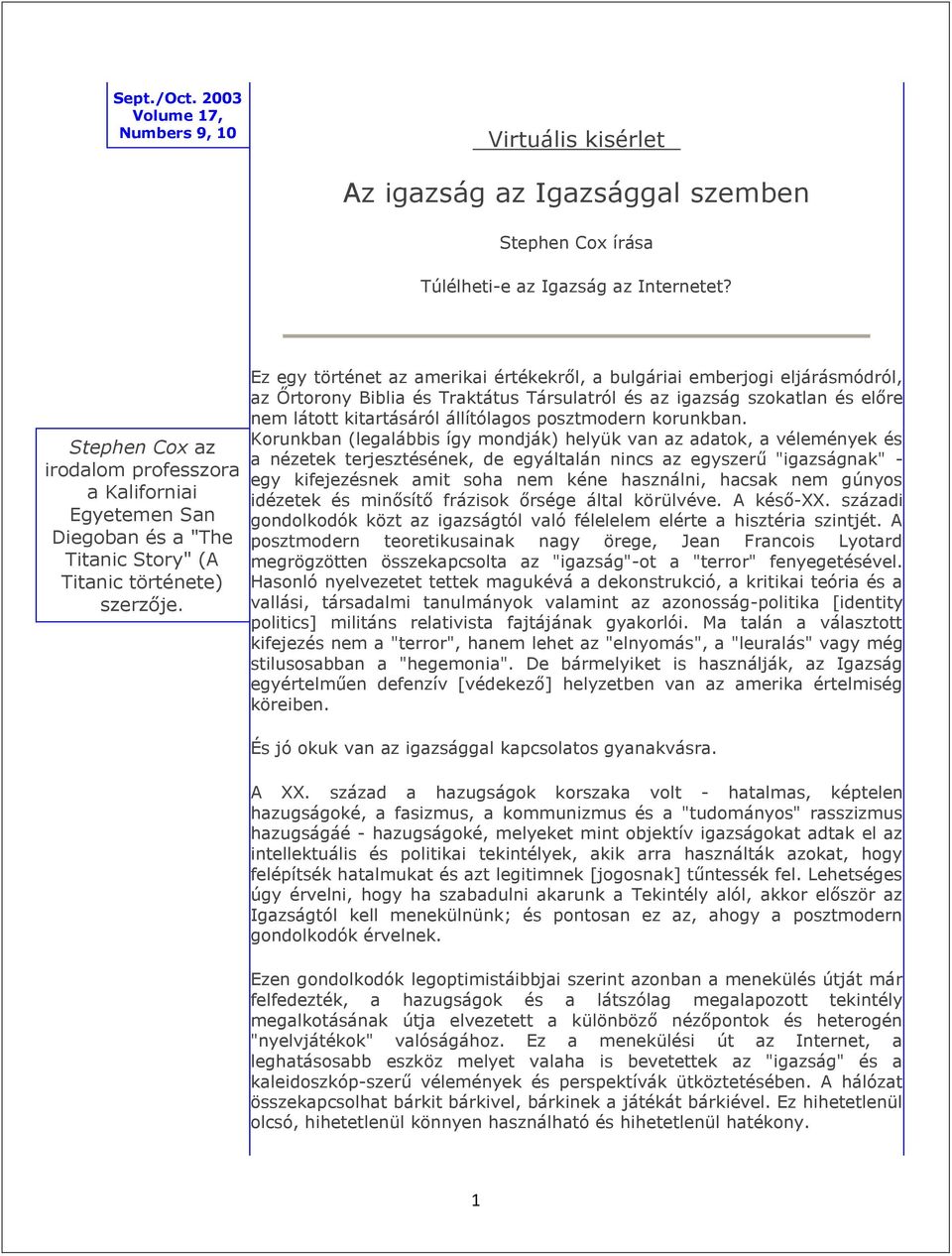 Ez egy történet az amerikai értékekről, a bulgáriai emberjogi eljárásmódról, az Őrtorony Biblia és Traktátus Társulatról és az igazság szokatlan és előre nem látott kitartásáról állítólagos