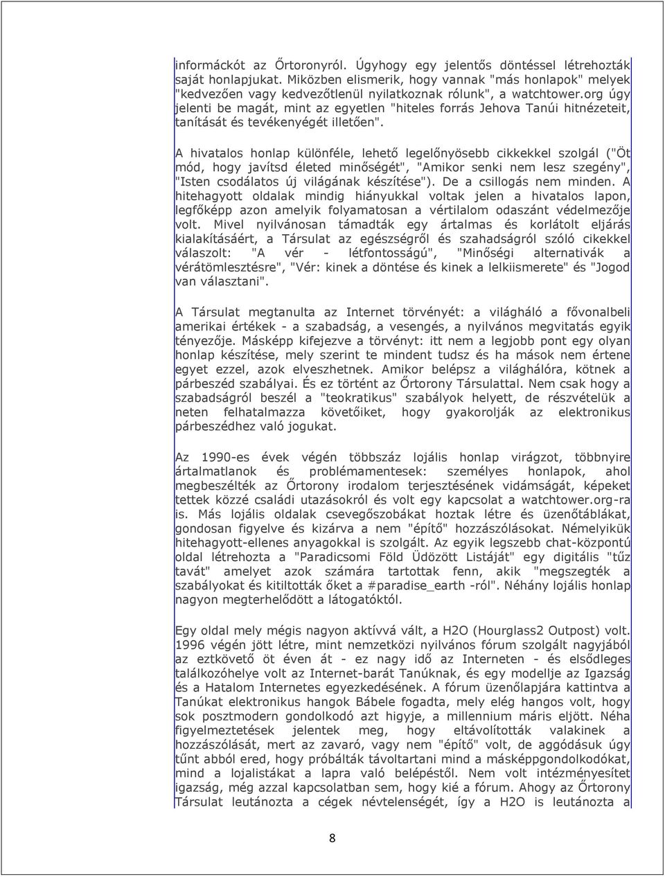 org úgy jelenti be magát, mint az egyetlen "hiteles forrás Jehova Tanúi hitnézeteit, tanítását és tevékenyégét illetően".