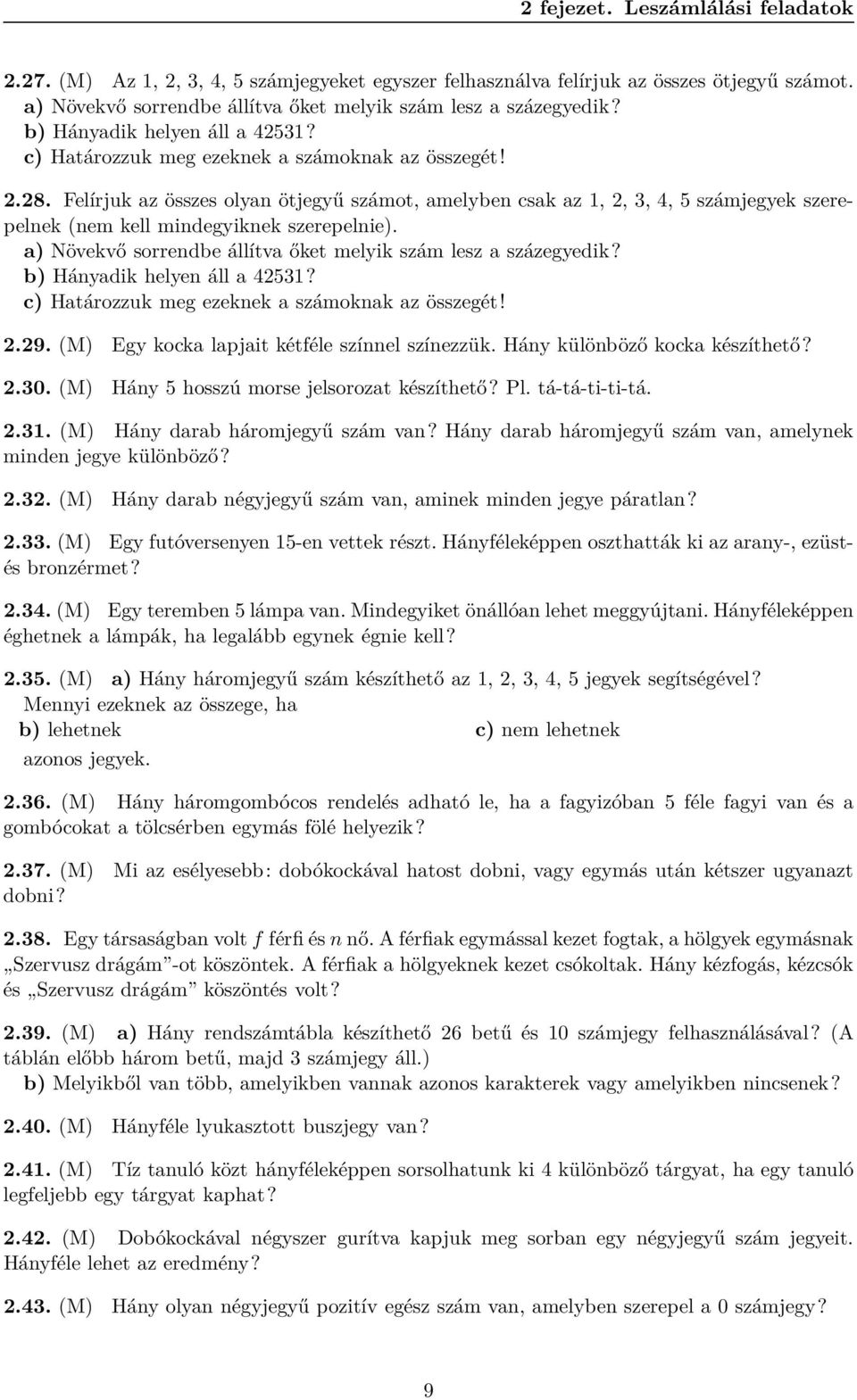 Felírjuk az összes olyan ötjegyű számot, amelyben csak az 1, 2, 3, 4, 5 számjegyek szerepelnek (nem kell mindegyiknek szerepelnie). a) Növekvő sorrendbe állítva őket melyik szám lesz a százegyedik?