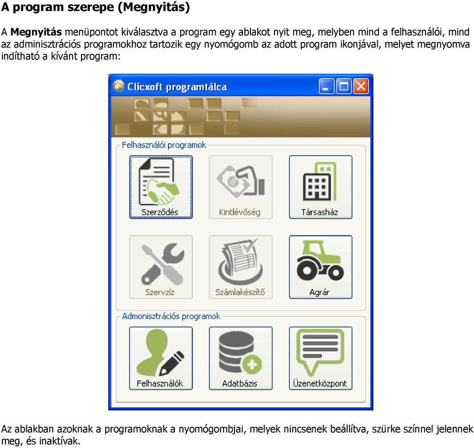 az adott program ikonjával, melyet megnyomva indítható a kívánt program: Az ablakban azoknak a