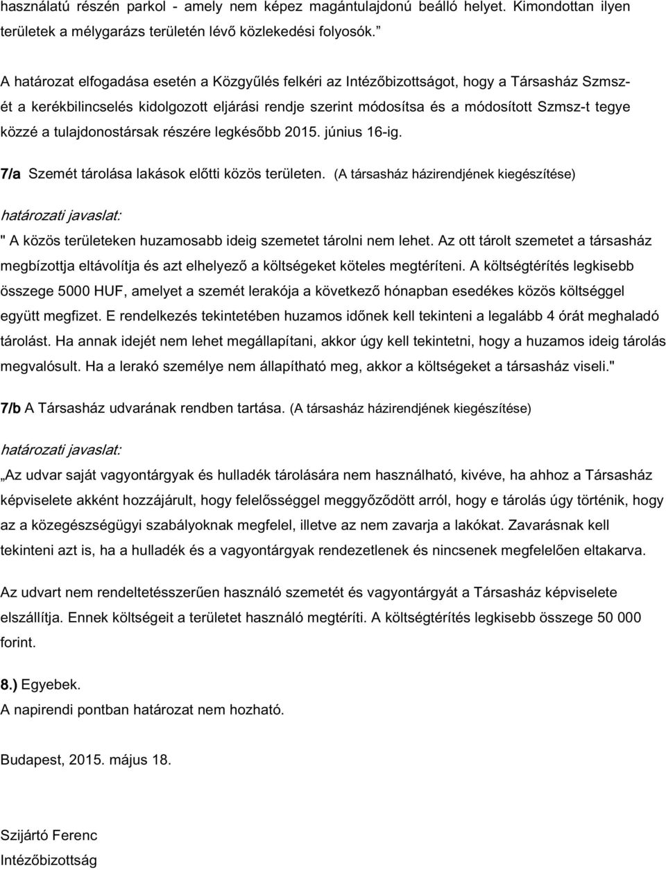 tulajdonostársak részére legkésőbb 2015. június 16-ig. 7/a Szemét tárolása lakások előtti közös területen.