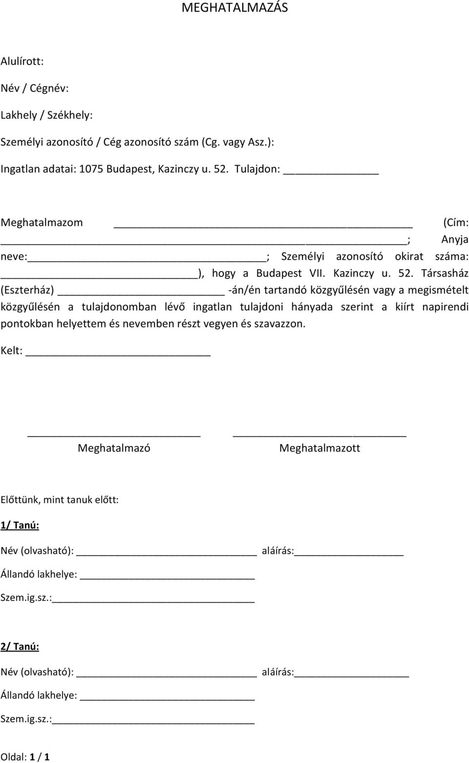 Társasház (Eszterház) -án/én tartandó közgyűlésén vagy a megismételt közgyűlésén a tulajdonomban lévő ingatlan tulajdoni hányada szerint a kiírt napirendi pontokban helyettem