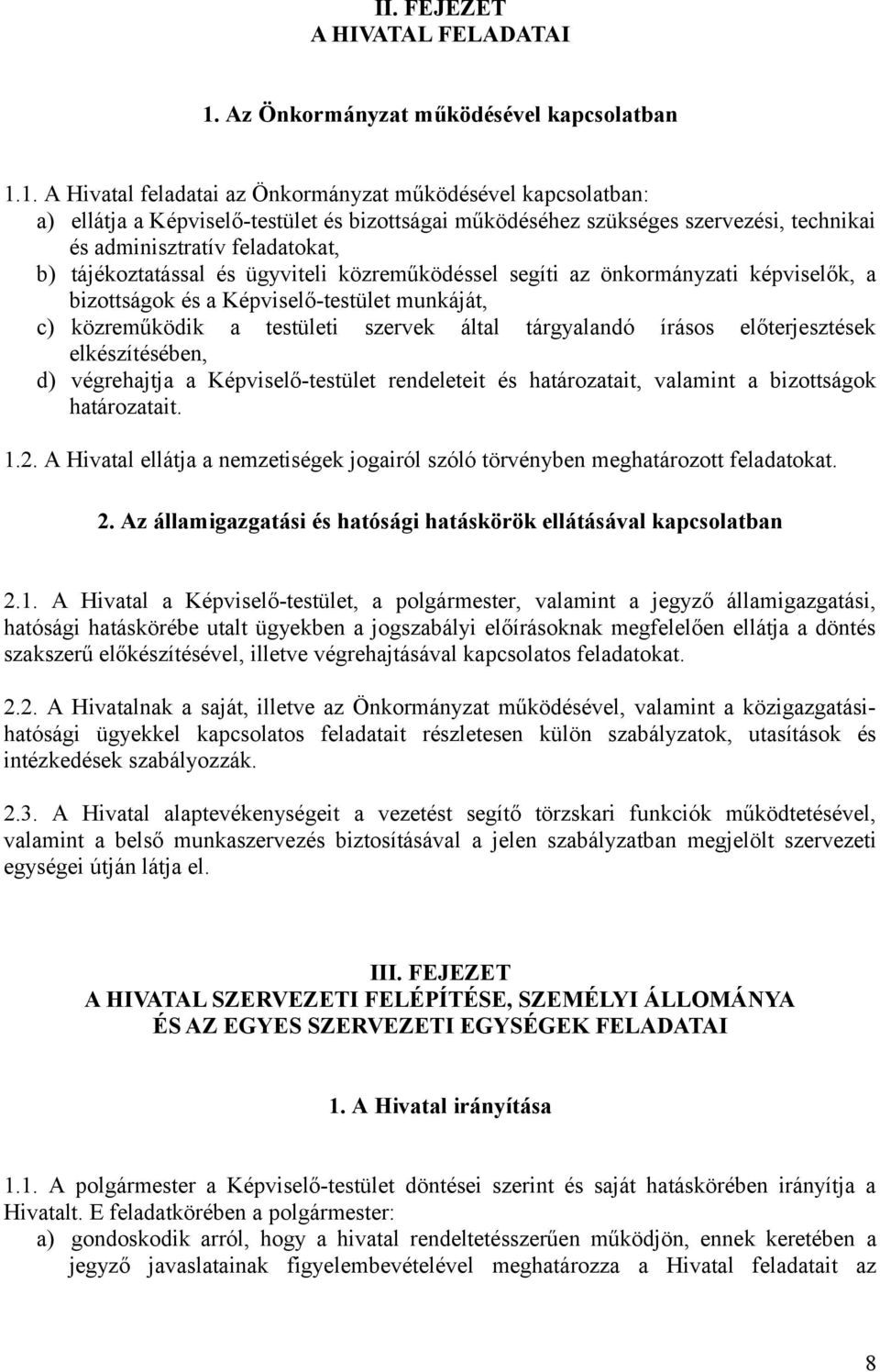 1. A Hivatal feladatai az Önkormányzat működésével kapcsolatban: a) ellátja a Képviselő-testület és bizottságai működéséhez szükséges szervezési, technikai és adminisztratív feladatokat, b)