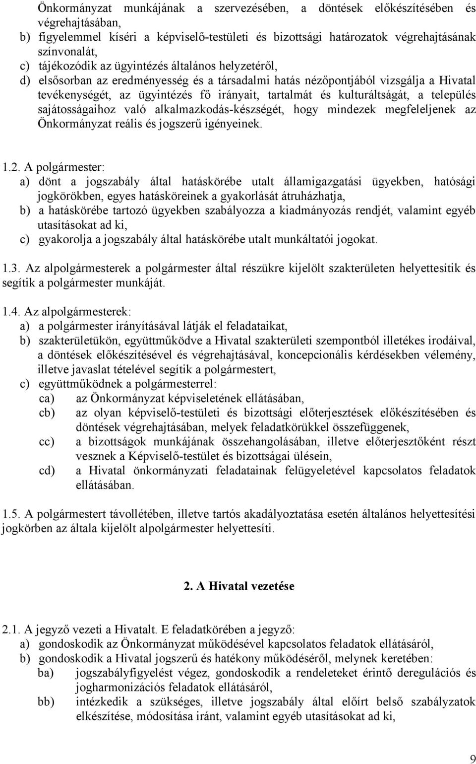 kulturáltságát, a település sajátosságaihoz való alkalmazkodás-készségét, hogy mindezek megfeleljenek az Önkormányzat reális és jogszerű igényeinek. 1.2.