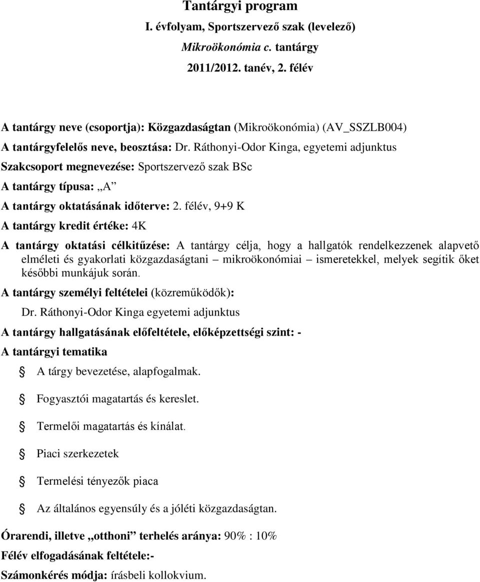 Ráthonyi-Odor Kinga, egyetemi adjunktus Szakcsoport megnevezése: Sportszervező szak BSc A tantárgy típusa: A A tantárgy oktatásának időterve: 2.