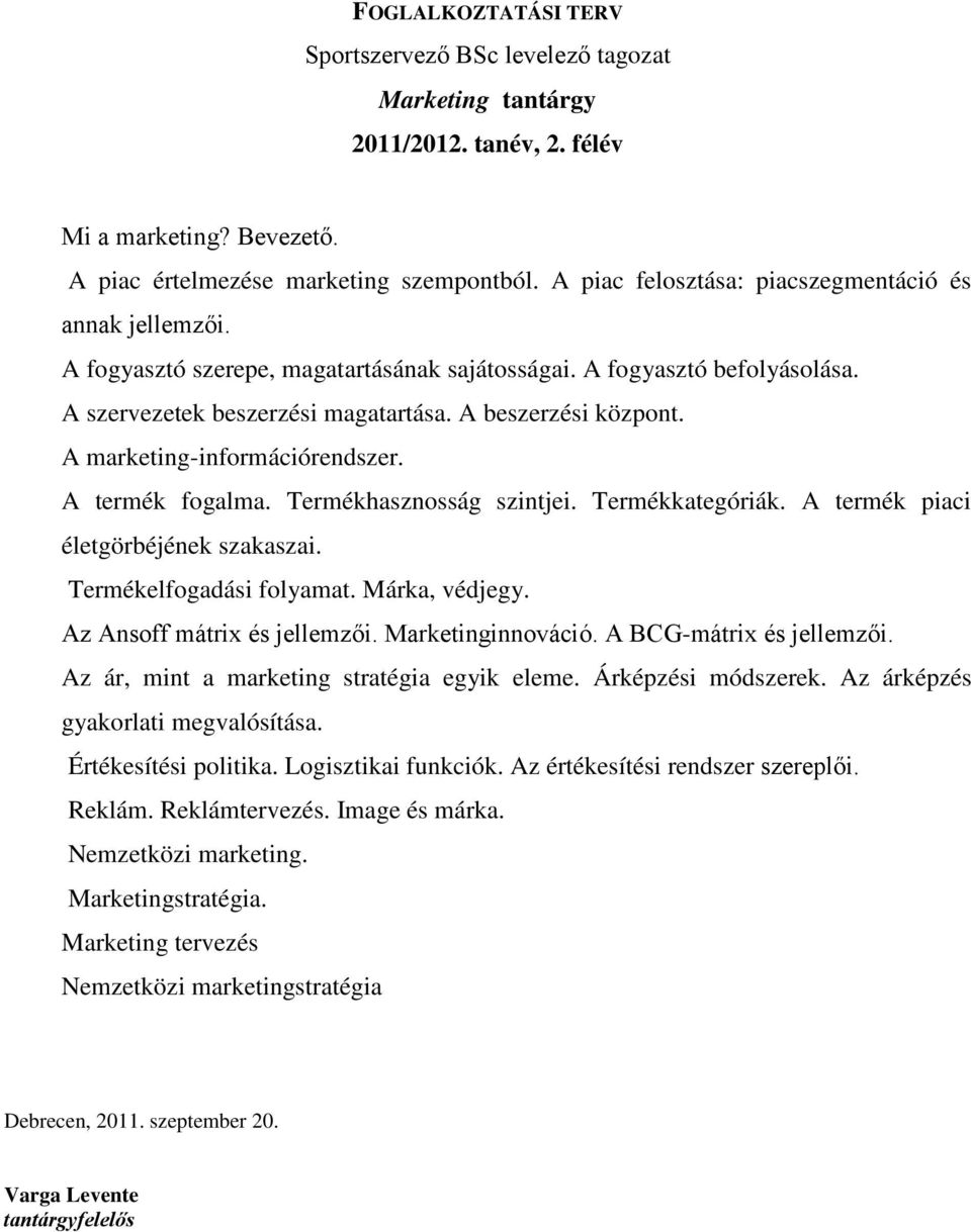 A marketing-információrendszer. A termék fogalma. Termékhasznosság szintjei. Termékkategóriák. A termék piaci életgörbéjének szakaszai. Termékelfogadási folyamat. Márka, védjegy.