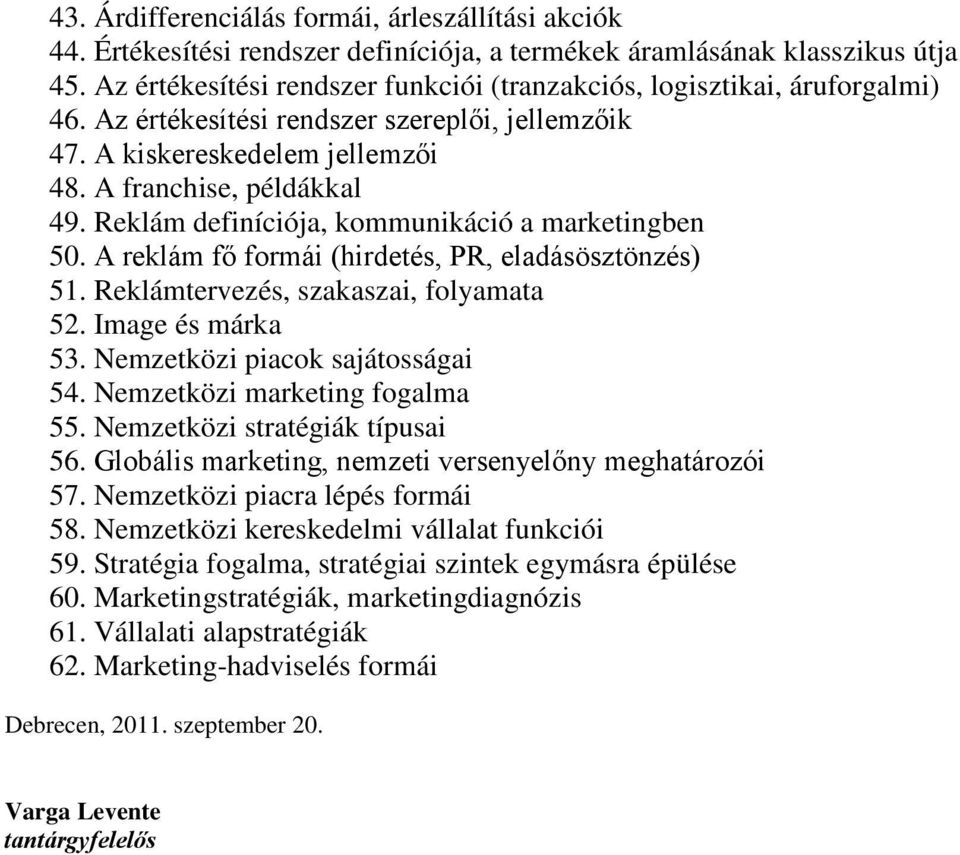 Reklám definíciója, kommunikáció a marketingben 50. A reklám fő formái (hirdetés, PR, eladásösztönzés) 51. Reklámtervezés, szakaszai, folyamata 52. Image és márka 53.