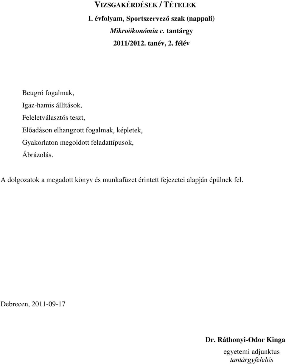 félév Beugró fogalmak, Igaz-hamis állítások, Feleletválasztós teszt, Előadáson elhangzott fogalmak,